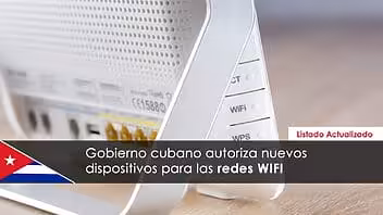 Gobierno cubano autoriza nuevos dispositivos para las redes WIFI (+Listado Actualizado)