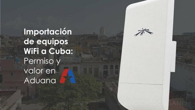 Importación de equipos WiFi a Cuba: Permiso y valor en Aduana