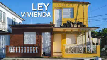 ¿Tienes casa en Cuba? ¿qué implica para propietarios y emigrados la nueva Ley de Vivienda?