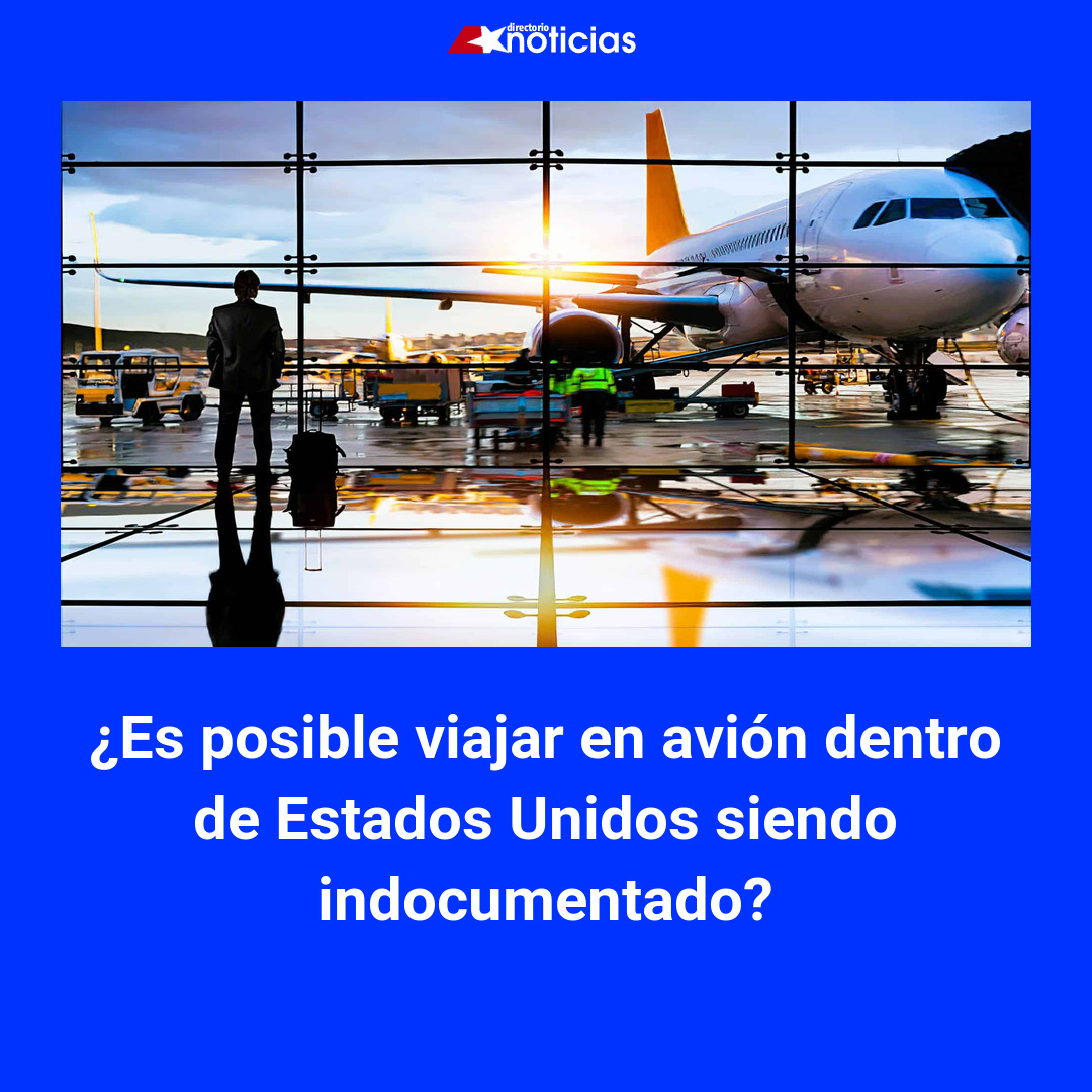 ¿Es posible viajar en avión dentro de Estados Unidos siendo indocumentado?