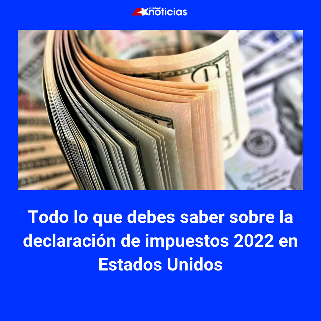 Todo lo que debes saber sobre la declaración de impuestos 2022 en ...