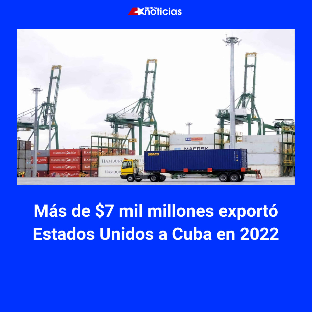 Más de $7 mil millones exportó Estados Unidos a Cuba en 2022