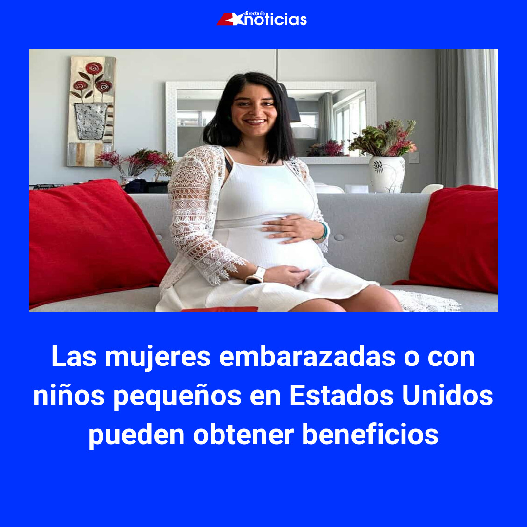 Las mujeres embarazadas o con niños pequeños en Estados Unidos pueden ...