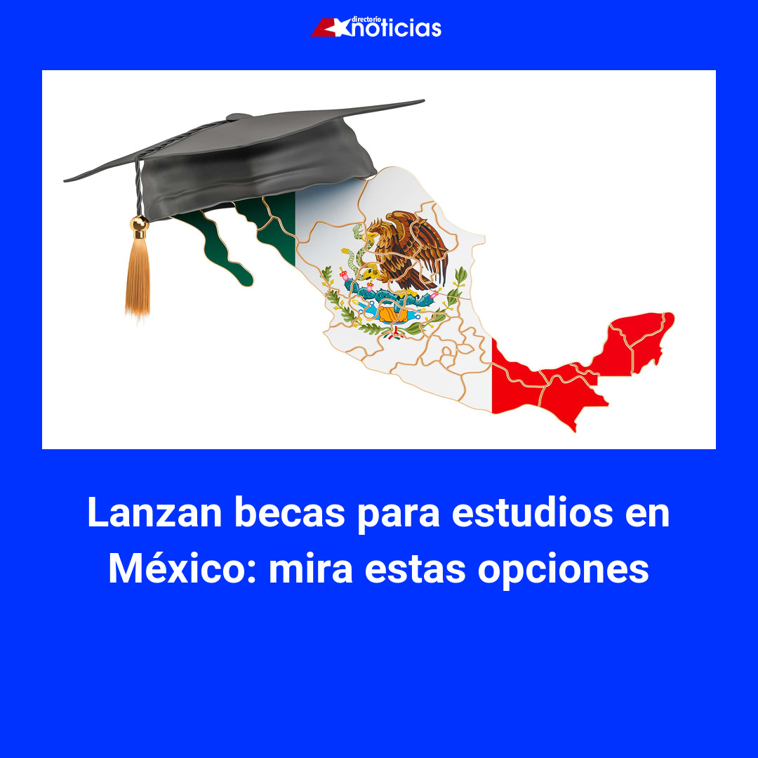 Lanzan becas para estudios en México: mira estas opciones