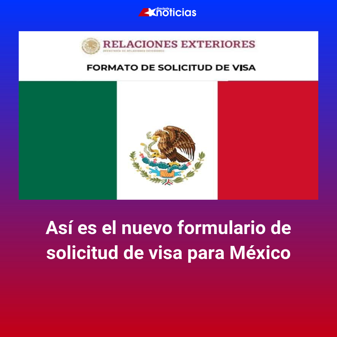 Así es el nuevo formulario de solicitud de visa para México