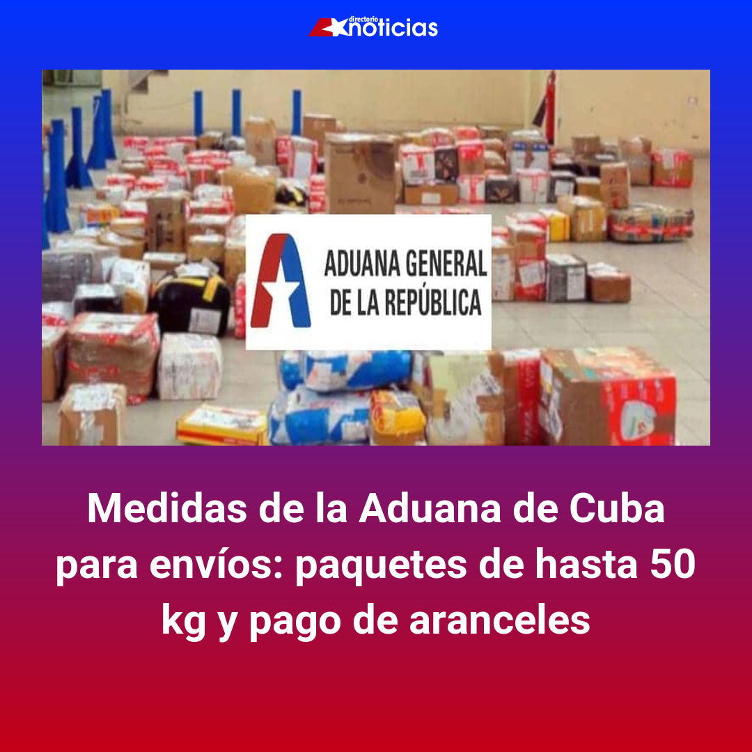 Medidas de la Aduana de Cuba para envíos: paquetes de hasta 50 kg y ...